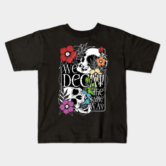 We Decay The Same Way Kids T-Shirt by Von Kowen